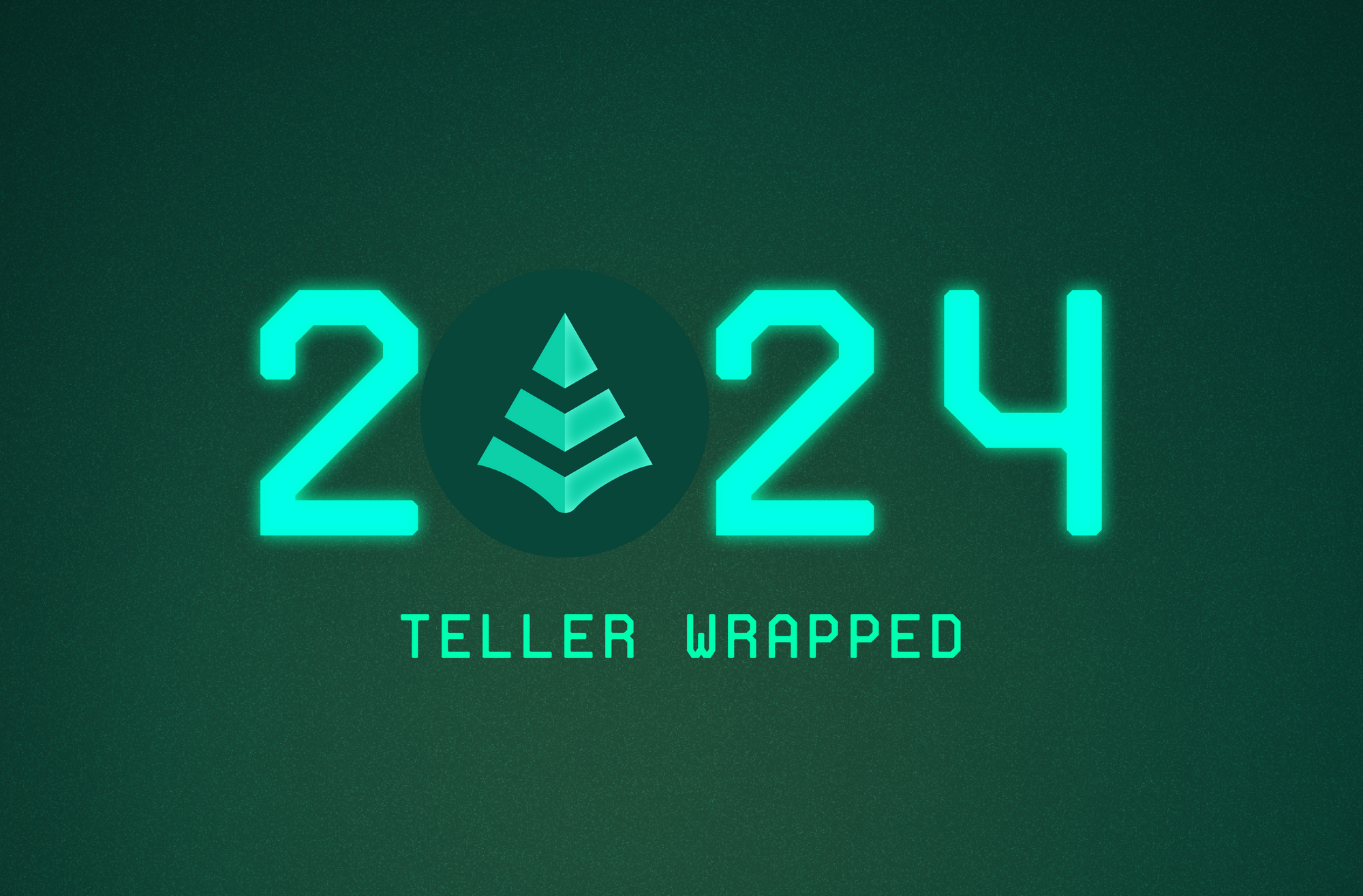 Teller Wrapped: 2024 Year in Review